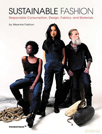 Sustainable Fashion: Responsible Consumption, Design, Fabrics and Materials - Wearme Fashion [KSIĄŻKA]