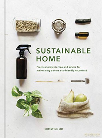 Sustainable Home: Practical projects, tips and advice for maintaining a more eco-friendly household: 1 (Sustainable Living Series) - Christine Liu [KSIĄŻKA]