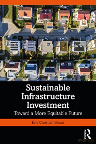 Sustainable Infrastructure Investment: Toward a More Equitable Future - Eric Christian Bruun [KSIĄŻKA]