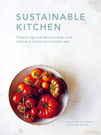 Sustainable Kitchen: Projects, tips and advice to shop, cook and eat in a more eco-conscious way (4) (Sustainable Living Series) - Sadhbh Moore [KSIĄŻKA]
