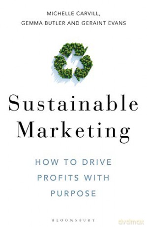 Sustainable Marketing: How to Drive Profits with Purpose - Michelle Carvill [KSIĄŻKA]