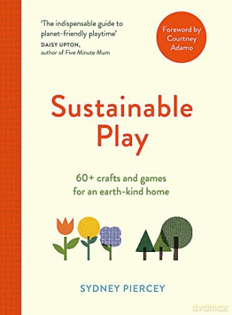 Sustainable Play: 60+ cardboard crafts and games for an earth-kind home - Sydney Piercey [KSIĄŻKA]