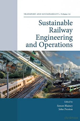 Sustainable Railway Engineering and Operations (Transport and Sustainability, 14) [KSIĄŻKA]