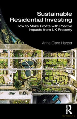Sustainable Residential Investing: How to Make Profits with Positive Impacts from UK Property - Anna Harper [KSIĄŻKA]