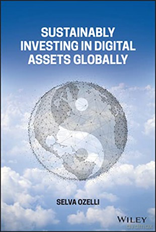 Sustainably Investing in Digital Assets Globally - Selva Ozelli [KSIĄŻKA]