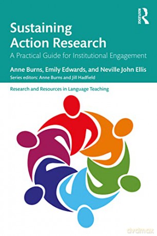 Sustaining Action Research: A Practical Guide for Institutional Engagement (Research and Resources in Language Teaching) - Anne Burns [KSIĄŻKA]