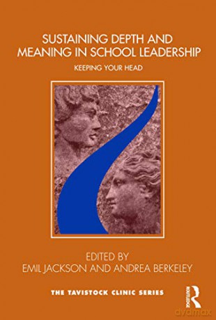 Sustaining Depth and Meaning in School Leadership: Keeping Your Head (Tavistock Clinic Series) - Emil Jackson [KSIĄŻKA]