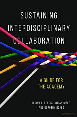 Sustaining Interdisciplinary Collaboration: A Guide for the Academy - Dorothy Noyes [KSIĄŻKA]
