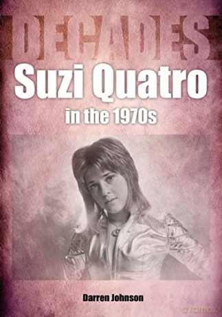 Suzi Quatro in the 1970s (Decades) - Darren Johnson [KSIĄŻKA]