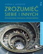 Zrozumieć siebie i innych. Psychologia poznania społecznego - Gordon B. Moskowitz [KSIĄŻKA]