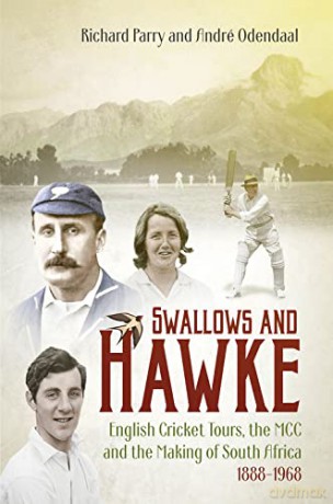 Swallows and Hawke: England's Cricket Tourists, the MCC and the Making of South Africa 1888-1968 - Richard Parry [KSIĄŻKA]