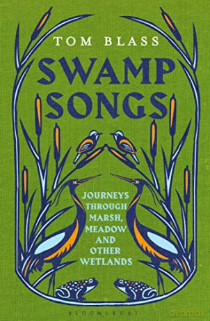Swamp Songs: Journeys Through Marsh, Meadow and Other Wetlands - Tom Blass [KSIĄŻKA]