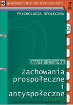 Zachowania prospołeczne i antyspołeczne - David Clarke [KSIĄŻKA]