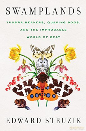 Swamplands: Tundra Beavers, Quaking Bogs, and the Improbable World of Peat - Edward Struzik [KSIĄŻKA]