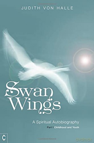 Swan Wings: A Spiritual Autobiography - Part I: Childhood and Youth - Judith von Halle [KSIĄŻKA]