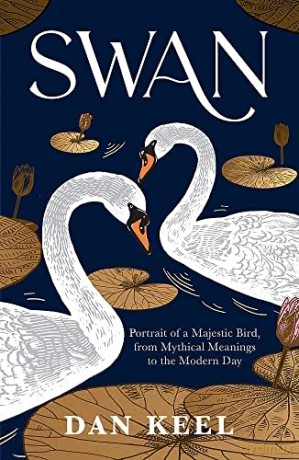Swan: Portrait of a Majestic Bird, from Mythical Meanings to the Modern Day - Dan Keel [KSIĄŻKA]