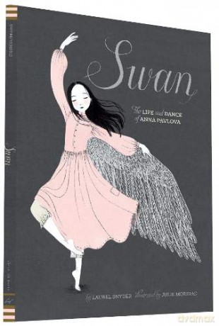 Swan: The Life and Dance of Anna Pavlova - Laurel Snyder [KSIĄŻKA]