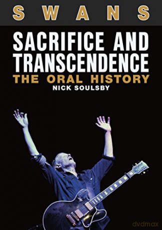 Swans: Sacrifice And Transcendence: The Oral History - Nick Soulsby [KSIĄŻKA]