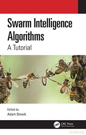 Swarm Intelligence Algorithms: A Tutorial: 1 - Adam Slowik [KSIĄŻKA]