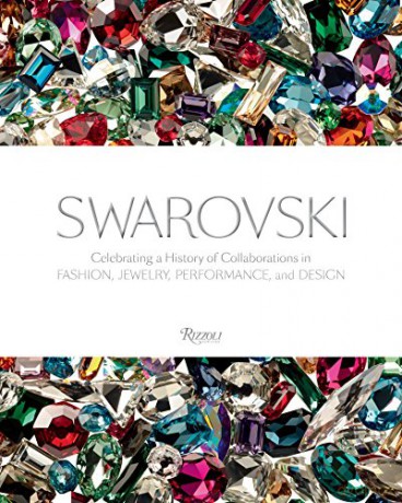 Swarovski: Fashion, Performance, Jewelrey and Design: Celebrating a History of Collaborations in Fashion, Jewelry, Performance, and Design - Nadja Swarovski [KSIĄŻKA]