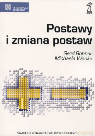 Postawy i zmiana postaw (druk cyfrowy) - Gerd Bohner, Michaela Wänke [KSIĄŻKA]