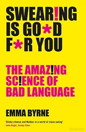 Swearing Is Good For You: The Amazing Science of Bad Language - Emma Byrne [KSIĄŻKA]