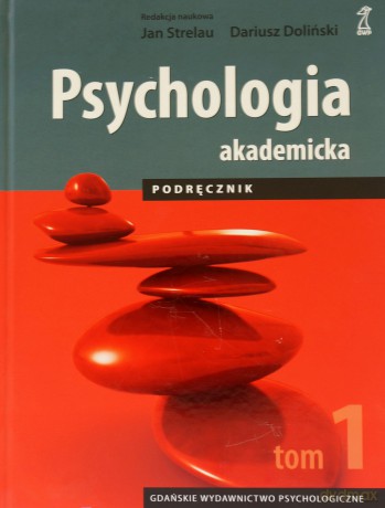 Psychologia Akademicka. Tom 1. Podręcznik (Wyd. 2, poprawione, dodruk 2011) - Jan Strelau, Dariusz Doliński [KSIĄŻKA]