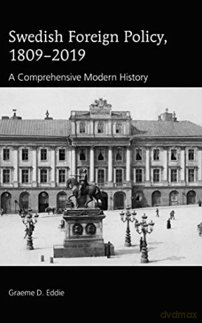 Swedish Foreign Policy, 1809-2019; A Comprehensive Modern History - Graeme D. Eddie [KSIĄŻKA]