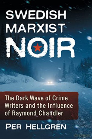 Swedish Marxist Noir: The Dark Wave of Crime Writers and the Influence of Raymond Chandler - Per Hellgren [KSIĄŻKA]