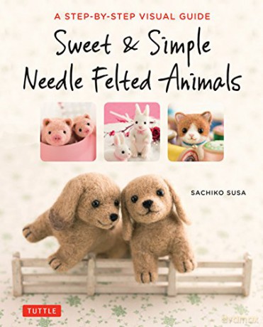 Sweet and Simple Needle Felted Animals: A Step-by-Step Visual Guide - Sachiko Susa [KSIĄŻKA]