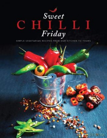 Sweet Chilli Friday 2018: Simple vegetarian recipes from our kitchen to yours (Sweet Chilli Friday: Simple vegetarian recipes from our kitchen to yours) - Alpa Lakhani [KSIĄŻKA]