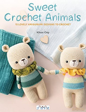 Sweet Crochet Animals: 15 Lovely Amigurumi Designs to Crochet - Khuc Cay [KSIĄŻKA]