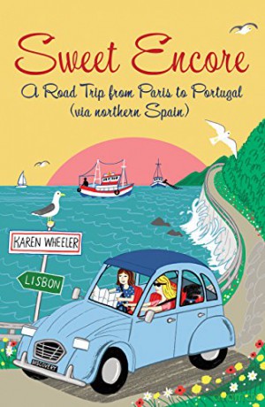 Sweet Encore: A Road Trip from Paris to Portugal (via northern Spain) (Tout Sweet): 4 - Karen Wheeler [KSIĄŻKA]
