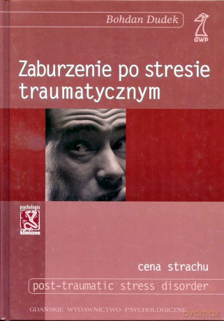 Zaburzenia po stresie traumatycznym (druk cyfrowy) - Bohdan Dudek [KSIĄŻKA]