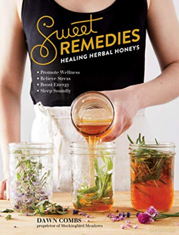 Sweet Remedies: Healing Herbal Honeys - Dawn Combs [KSIĄŻKA]