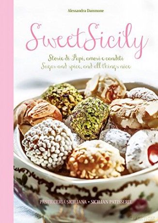 Sweet Sicily: Sugar and Spice, and All Things Nice - Alessandra Danmone [KSIĄŻKA]