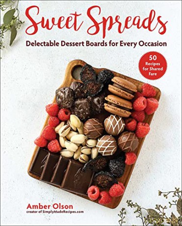 Sweet Spreads: Delectable Dessert Boards for Every Occasion - Amber Olson [KSIĄŻKA]