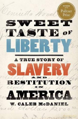 Sweet Taste of Liberty: A True Story of Slavery and Restitution in America - W. Caleb McDaniel [KSIĄŻKA]