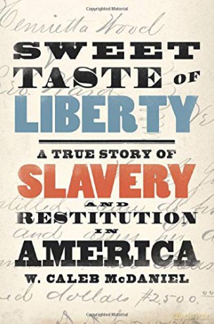 Sweet Taste of Liberty: A True Story of Slavery and Restitution in America - W. Caleb McDaniel [KSIĄŻKA]