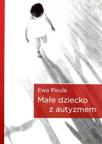 Małe dziecko z autyzmem - Ewa Pisula [KSIĄŻKA]