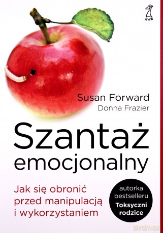 Szantaż emocjonalny. Jak się obronić przed manipulacją i wykorzystaniem. Wyd. 2011 - Susan Forward, Donna Frazier [KSIĄŻKA]