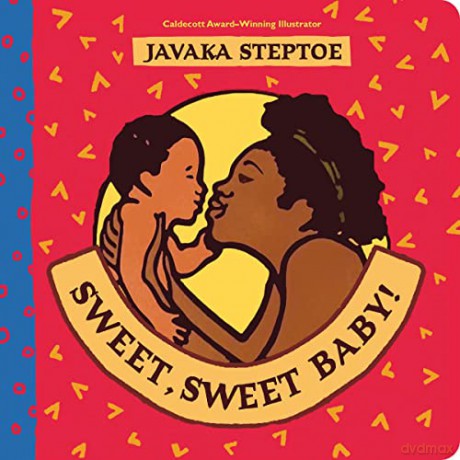 Sweet, Sweet Baby! (A celebration of the love, joy and happiness that a new baby brings) - Javaka Steptoe [KSIĄŻKA]