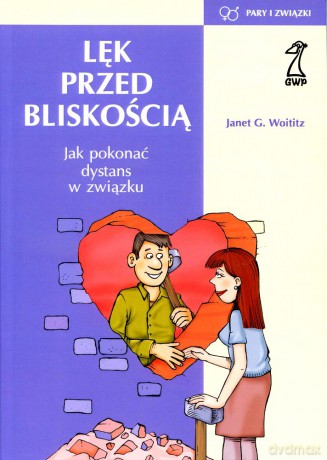 Lęk przed bliskością. Jak pokonać dystans w związku (druk cyfrowy) - Janet G. Woititz [KSIĄŻKA]