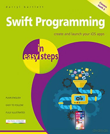 Swift Programming in easy steps - develop iOS apps - covers iOS 12 and Swift 5: Develop iOS apps - covers iOS 12 and Swift 4 - Darryl Bartlett [KSIĄŻKA]