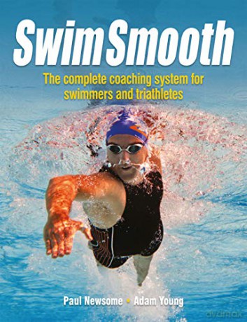 Swim Smooth: The Complete Coaching System for Swimmers and Triathletes - Paul Newsome [KSIĄŻKA]