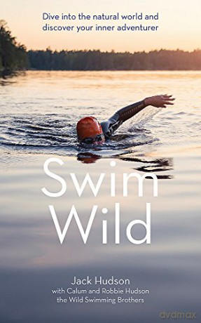 Swim Wild: Dive into the natural world and discover your inner adventurer - Jack Hudson [KSIĄŻKA]