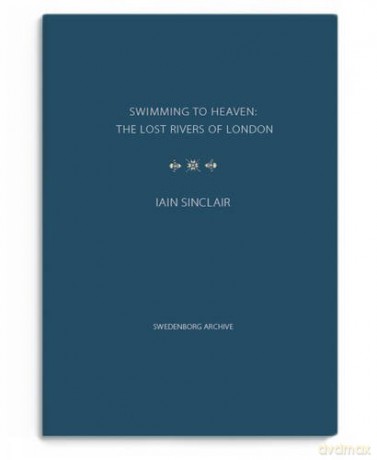 Swimming to Heaven: the Lost Rivers of London - Iain Sinclair [KSIĄŻKA]
