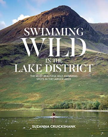 Swimming Wild in the Lake District: The most beautiful wild swimming spots in the larger lakes - Suzanna Cruickshank [KSIĄŻKA]