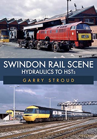 Swindon Rail Scene: Hydraulics to HSTs - Garry Stroud [KSIĄŻKA]