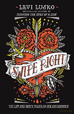 Swipe Right: The Life-and-Death Power of Sex and Romance - Levi Lusko [KSIĄŻKA]